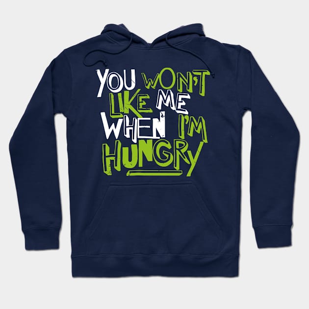 You Won't Like Me When I'm Hungry (v1) Hoodie by bluerockproducts